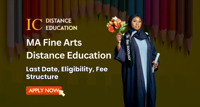 MA Fine Arts Distance Education Admission :Fee, Last Date, Scope