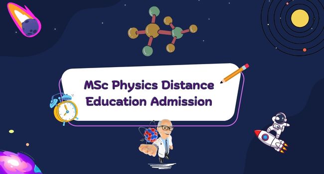 MSc Physics Distance Education Admission 2025 | Fee, Eligibility, Duration & Universities