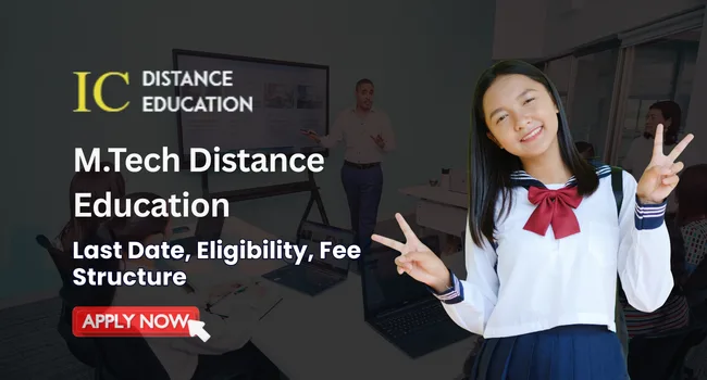 M.Tech Distance Education Admission 2026 | Colleges, Course, Fee, Eligibility