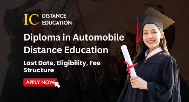 Diploma in Automobile Distance Education Admission 2026: Eligibility, Duration, Entrance Exams, Apply Now