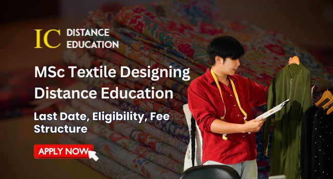 MSc Textile Designing Distance Education Admission 2026: Eligibility, Duration, Entrance Exams, Apply Now