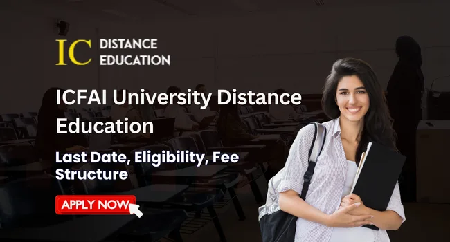 ICFAI University Distance Education Admission 2026 | Courses, Fee, and Eligibility Criteria