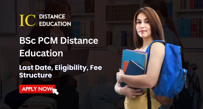 BSc PCM Distance Education Admission 2026 | Eligibility, Duration, Entrance Exams, Apply Now