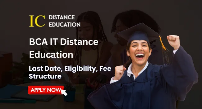 BCA IT Distance Education Admission: Eligibility, Duration, Apply Now